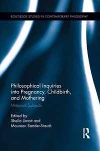 Philosophical Inquiries into Pregnancy, Childbirth, and Mothering