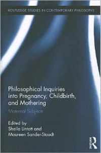 Philosophical Inquiry into Pregnancy, Childbirth and Mothering