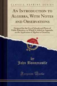 An Introduction to Algebra, with Notes and Observations