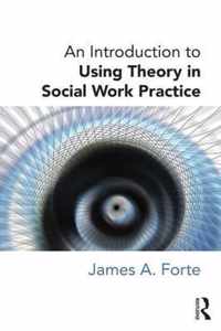 An Introduction to Using Theory in Social Work Practice