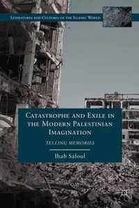 Catastrophe and Exile in the Modern Palestinian Imagination