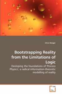 Bootstrapping Reality from the Limitations of Logic