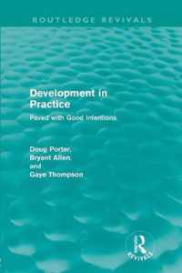 Development in Practice (Routledge Revivals): Paved with Good Intentions