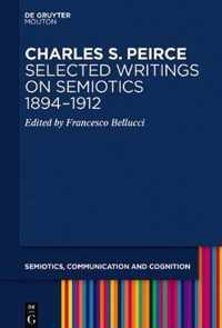 Charles S. Peirce. Selected Writings on Semiotics, 1894-1912