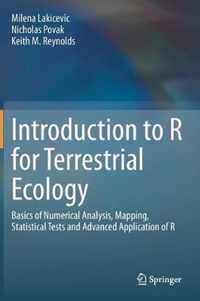 Introduction to R for Terrestrial Ecology: Basics of Numerical Analysis, Mapping, Statistical Tests and Advanced Application of R