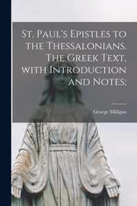 St. Paul's Epistles to the Thessalonians. The Greek Text, With Introduction and Notes;