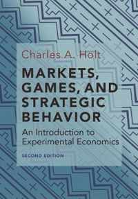 Markets, Games, and Strategic Behavior  An Introduction to Experimental Economics (Second Edition)