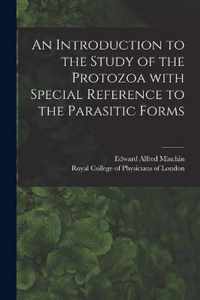 An Introduction to the Study of the Protozoa With Special Reference to the Parasitic Forms