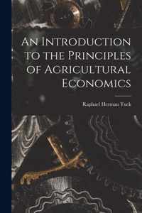 An Introduction to the Principles of Agricultural Economics