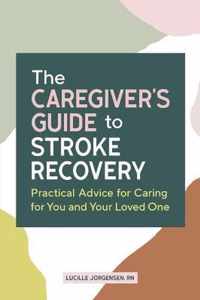 The Caregiver's Guide to Stroke Recovery