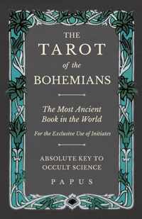 The Tarot of the Bohemians - The Most Ancient Book in the World - For the Exclusive Use of Initiates - Absolute Key to Occult Science