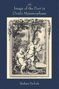 The Image of the Poet in Ovid's Metamorphoses