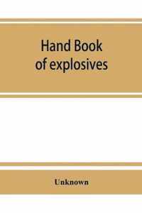 Hand book of explosives; instructions in the use of explosives for clearing land, planting and cultivating trees, drainage, ditching, subsoiling and other purposes