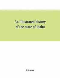 An Illustrated history of the state of Idaho