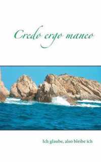 Credo ergo maneo