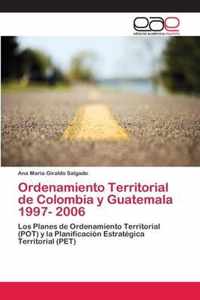 Ordenamiento Territorial de Colombia y Guatemala 1997- 2006