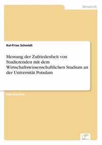 Messung der Zufriedenheit von Studierenden mit dem Wirtschaftswissenschaftlichen Studium an der Universitat Potsdam