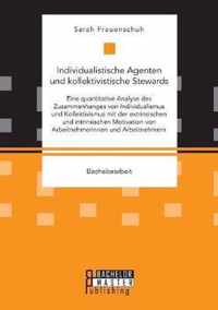 Individualistische Agenten und kollektivistische Stewards. Eine quantitative Analyse des Zusammenhanges von Individualismus und Kollektivismus mit der extrinsischen und intrinsischen Motivation von Arbeitnehmerinnen und Arbeitnehmern