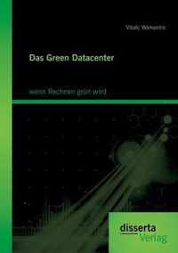 Das Green Datacenter: wenn Rechnen grün wird