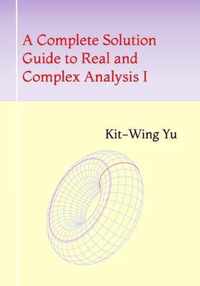 A Complete Solution Guide to Real and Complex Analysis I