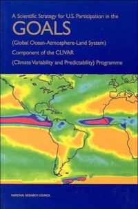 A Scientific Strategy for U.S. Participation in the GOALS (Global Ocean-Atmosphere-Land System) Component of the CLIVAR (Climate Variability and Predictability) Programme