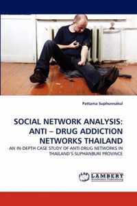 SOCIAL NETWORK ANALYSIS: ANTI - DRUG ADDICTION NETWORKS THAILAND