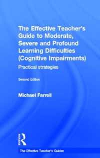 The Effective Teachers Guide To Moderate, Severe And Profound Learning Difficulties (Cognitive Impairments)