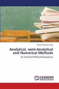 Analytical, semi-Analytical and Numerical Methods