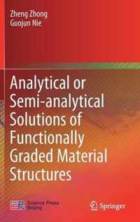 Analytical or Semi analytical Solutions of Functionally Graded Material Structur