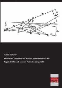 Analytische Geometrie Des Punktes, Der Geraden Und Der Kegelschnitte Nach Neueren Methoden Dargestellt