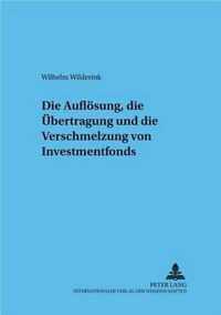 Die Auflösung, die Übertragung und die Verschmelzung von Investmentfonds