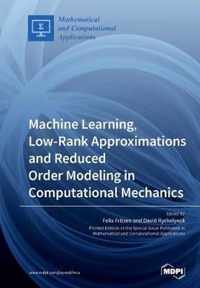 Machine Learning, Low-Rank Approximations and Reduced Order Modeling in Computational Mechanics