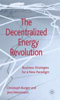 The Decentralized Energy Revolution: Business Strategies for a New Paradigm