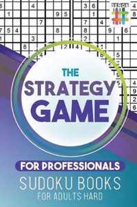 The Strategy Game for Professionals Sudoku Books for Adults Hard