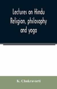 Lectures on Hindu religion, philosophy and yoga