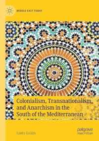 Colonialism Transnationalism and Anarchism in the South of the Mediterranean