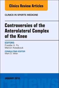 Controversies of the Anterolateral Complex of the Knee, An Issue of Clinics in Sports Medicine