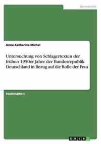 Untersuchung von Schlagertexten der fruhen 1950er Jahre der Bundesrepublik Deutschland in Bezug auf die Rolle der Frau