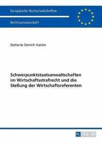 Schwerpunktstaatsanwaltschaften im Wirtschaftsstrafrecht und die Stellung der Wirtschaftsreferenten