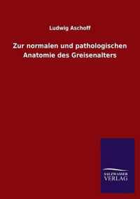 Zur normalen und pathologischen Anatomie des Greisenalters