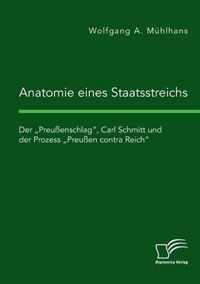 Anatomie eines Staatsstreichs. Der "Preußenschlag", Carl Schmitt und der Prozess "Preußen contra Reich