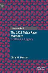 The 1921 Tulsa Race Massacre: Crafting a Legacy