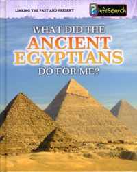 What Did the Ancient Egyptians Do For Me?