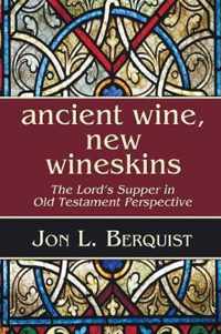 Ancient Wine, New Wineskins