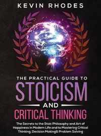 The Practical Guide to Stoicism and Critical Thinking