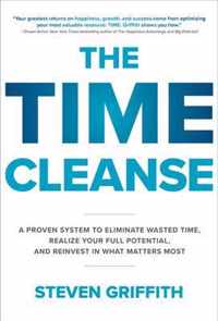 The Time Cleanse: A Proven System to Eliminate Wasted Time, Realize Your Full Potential, and Reinvest in What Matters Most