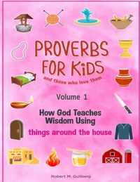 Proverbs for Kids and those who love them Volume 1