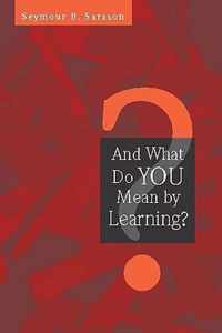 And What Do You Mean by Learning?