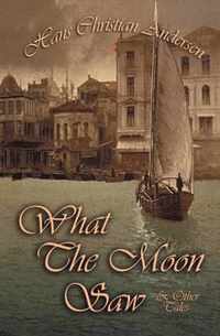 What The Moon Saw & Other Tales