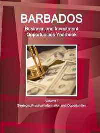 Barbados Business and Investment Opportunities Yearbook Volume 1 Strategic, Practical Information and Opportunities